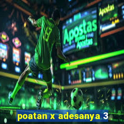 poatan x adesanya 3